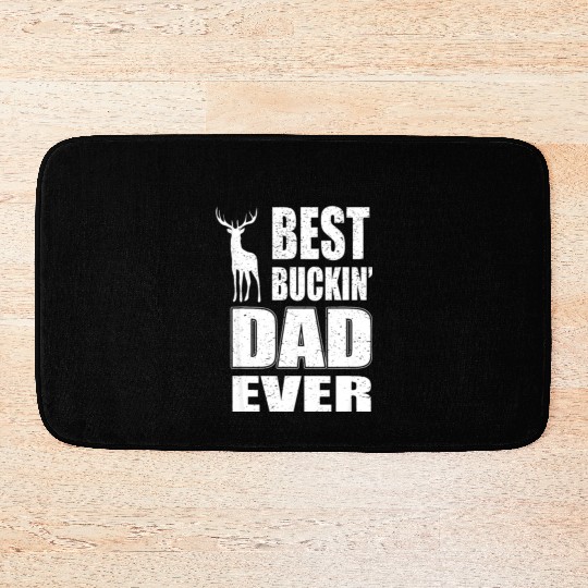 Best Buckin Dad Ever For Deer Hunting Bath Mats