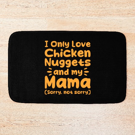 I Only Love Chicken Nuggets And My Mama Bath Mats