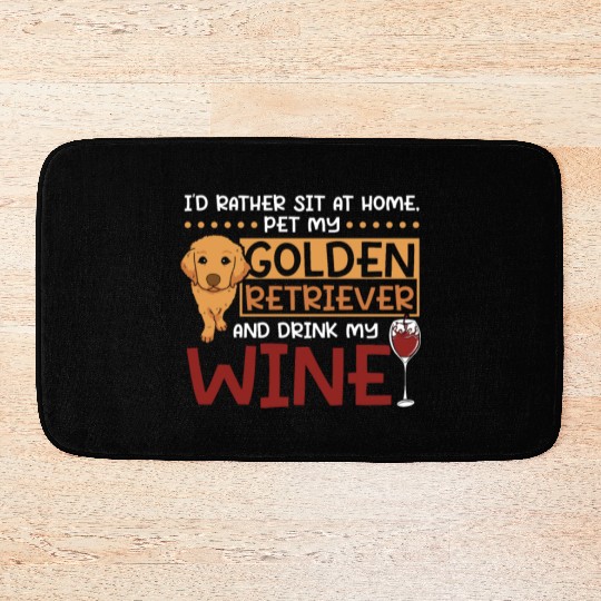 Sit at home pet my golden retriever and drink wine Bath Mats