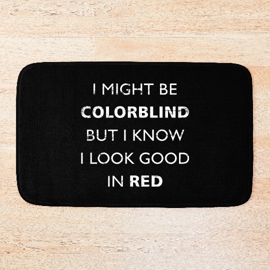 Colorblind I Might Be Colorblind But I Know I Look Bath Mats