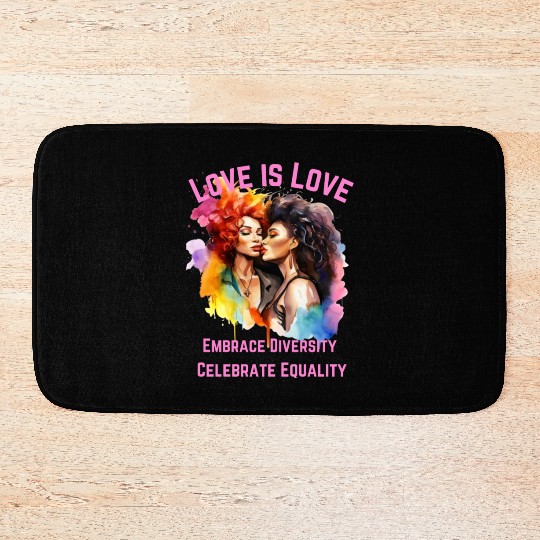 Love is Love Embrace Diversity, Celebrate Equality Bath Mats