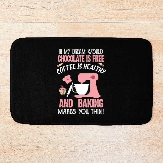 In My Dream World Chocolate Is Free And Baking Bath Mats