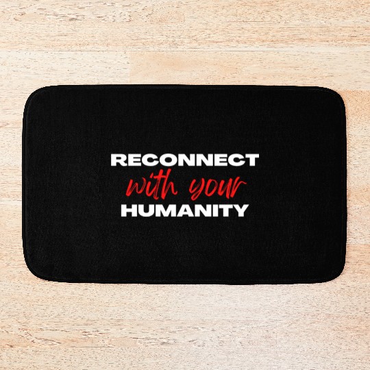 Reconnect with your humanity | Motivation & growth Bath Mats