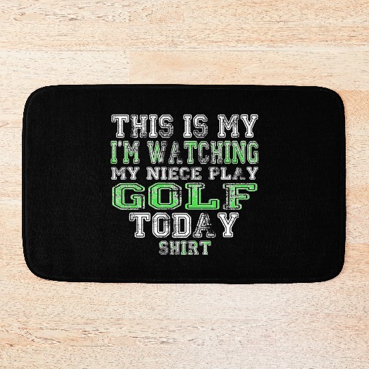 This Is My I m Watching My Niece Play Golf Today Bath Mats