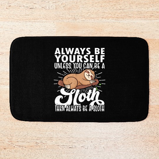 Sloth Funny Sloth Lover Always Be Yourself Bath Mats