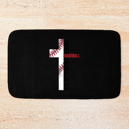 I Need Baseball And Jesus Sports Mom Christian Cro Bath Mats