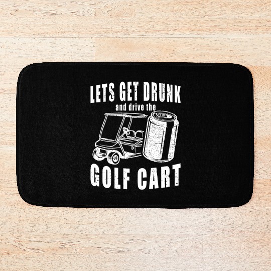 Let's Get Drunk And Drive The Golf Cart Funny Golf Bath Mats