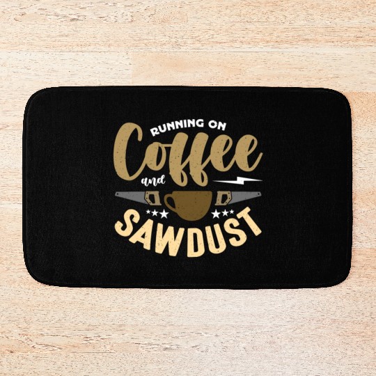 Carpenter Running On Coffee And Sawdust Carpentry Bath Mats