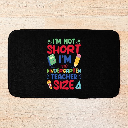 Funny I'm Not Short I'm Kindergarten Teacher Size Bath Mats