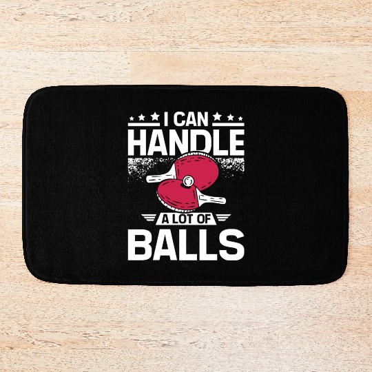 I can handle a lot of balls, funny Ping pong Bath Mats