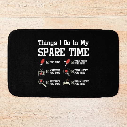 Things I do in my spare time play ping pong Bath Mats