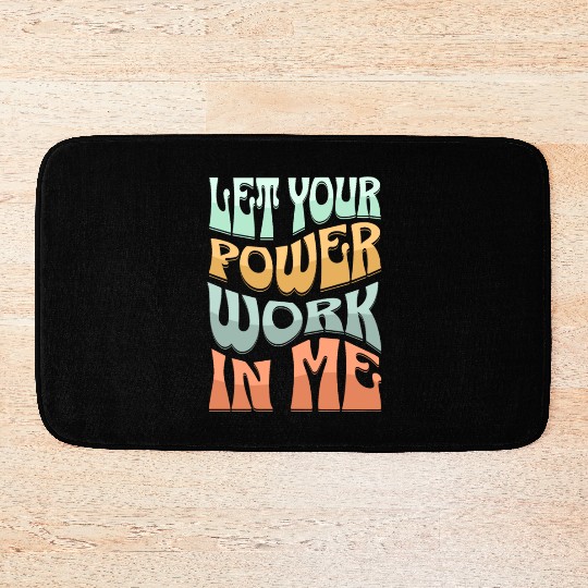 Let your power work in me. Bath Mats