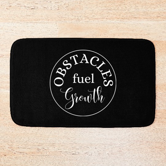 Obstacles Fuel Growth Bath Mats