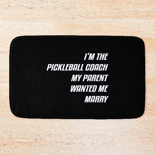 I M The Pickleball Coach My Parent Wanted Me Marry Bath Mats