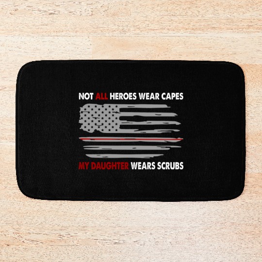 Nurses Not All Heroes Wear Capes My Daughter Wears Bath Mats