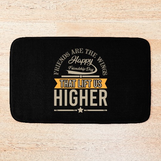 Friends Are The Wings That Lift Us Higher Bath Mats