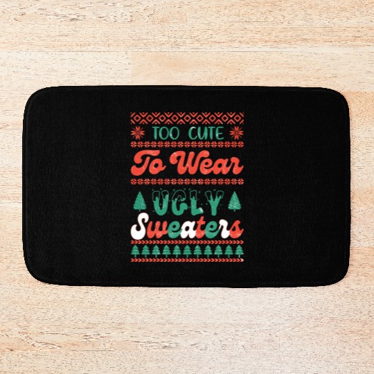 Too Cute To Wear Ugly Sweaters Sublimation Bath Mats
