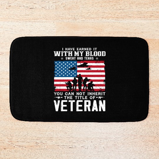 I Have Earned It With My Blood Sweat Tears Veteran Bath Mats