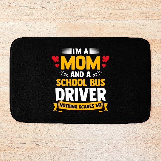 I m A Mom And A School Bus Driver For Student Bath Mats