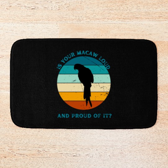 IS YOUR MACAW LOUD Bath Mats