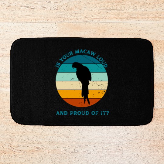 IS YOUR MACAW LOUD Bath Mats