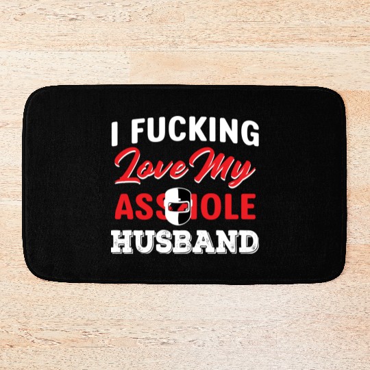 I Fucking Love My Asshole Husband Bath Mats