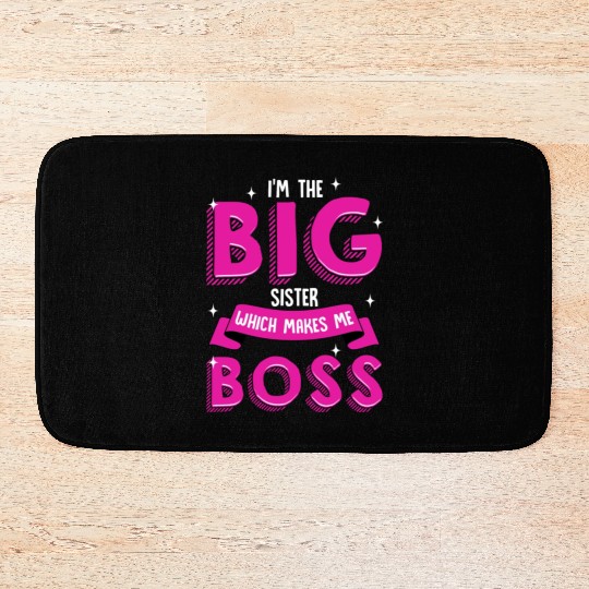 I m The Big Sister Which Makes Me Boss Older Bath Mats