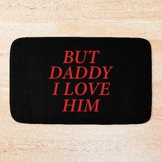 But Daddy I Love Him Bath Mats