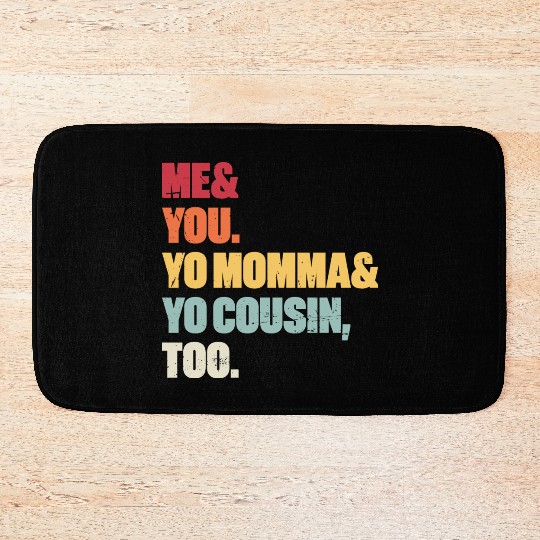 Me You Yo Momma Yo Cousin Too (Sunset) Bath Mats