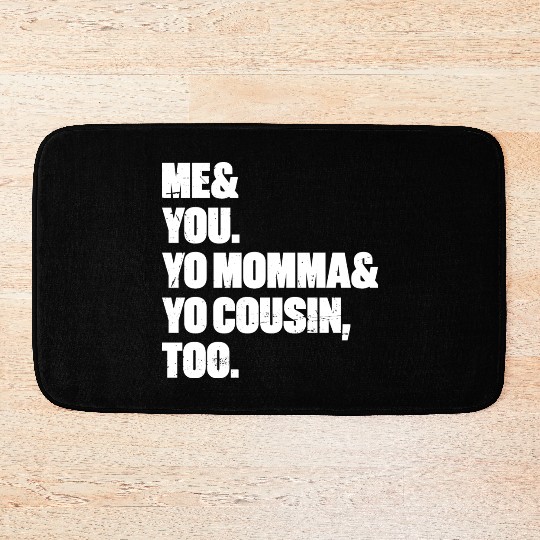 Me You Yo Momma Yo Cousin Too (White) Bath Mats