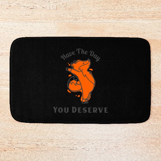Have The Day You Deserve, red fox, animal Bath Mats
