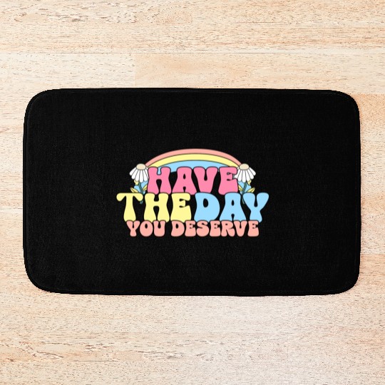 Have The Day You Deserve, daisy flower, retro groo Bath Mats