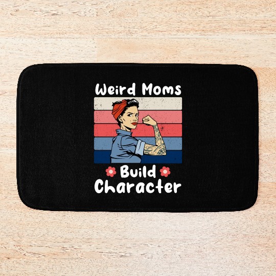 Vintage Weird Moms Build Character A Mother s Days Bath Mats