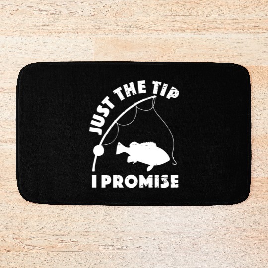 Just The Tip I Promise Fishing Funny Outfit Bath Mats