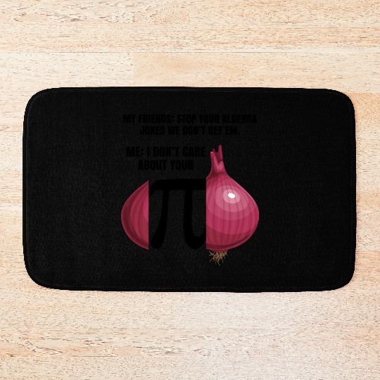 My Friend Stop Your Algebra Joke Opinion Onion Pi Bath Mats