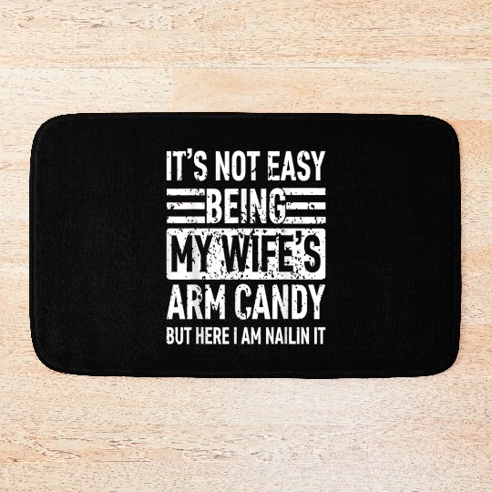 It s Not Easy Being My Wife s Arm Candy Bath Mats
