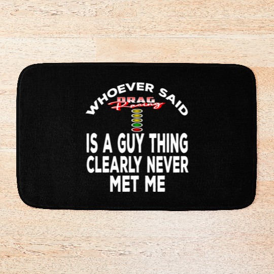 whoever said drag racing is a guy thing. Bath Mats