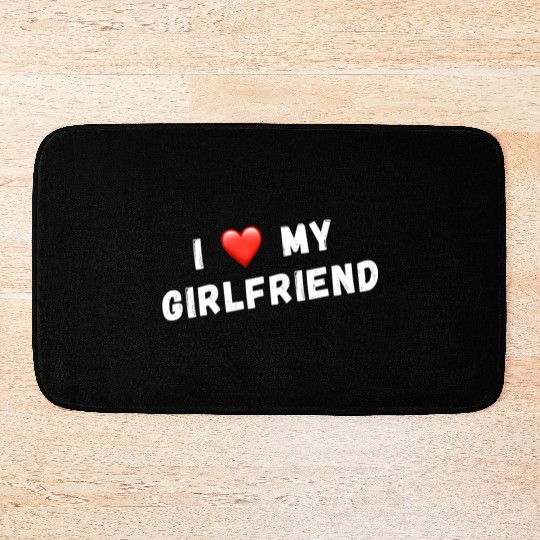 I Love My Girlfriend Bath Mats