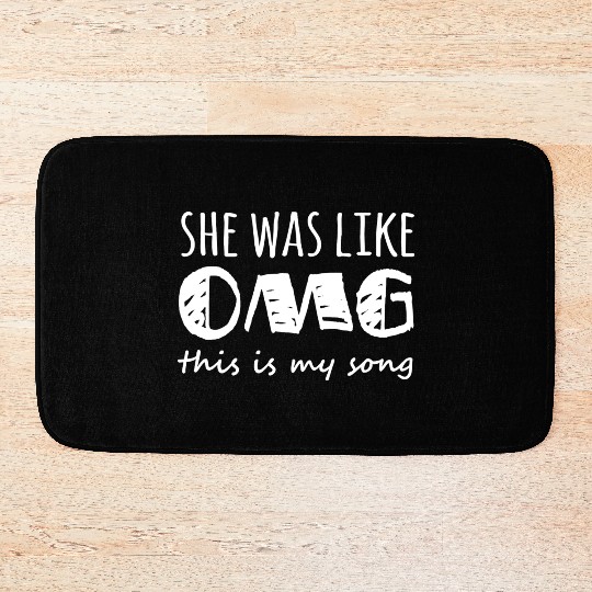 She Was Like Omg This Is My Song Bath Mats
