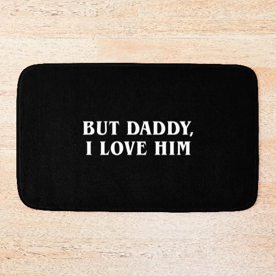 But Daddy I Love Him Bath Mats