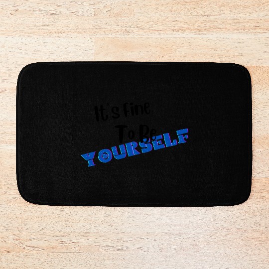 It s Fine To Be Yourself for Older Kids Bath Mats