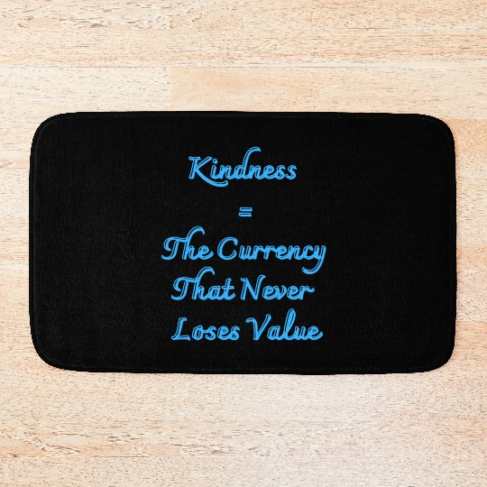 Kindness The Currency That Never Loses Value Bath Mats