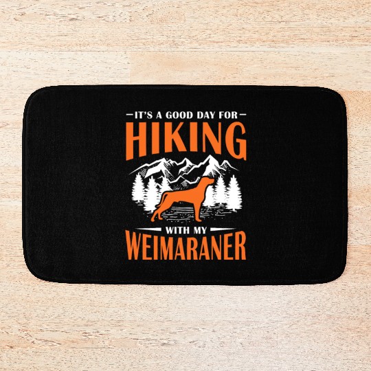 It's A Good Day For Hiking With My Weimaraner Bath Mats