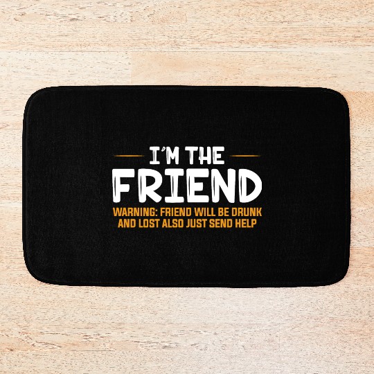 I'm The Friend Warning Friend Will Be Drunk Bath Mats