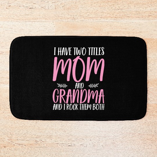 I Have Two Titles Mom And Grandma Funny Bath Mats