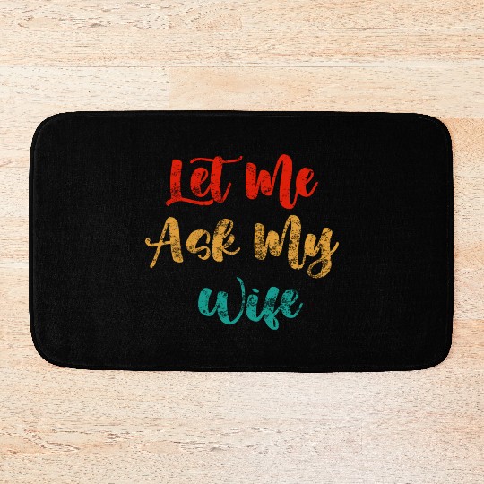 Let Me Ask My Wife Bath Mats