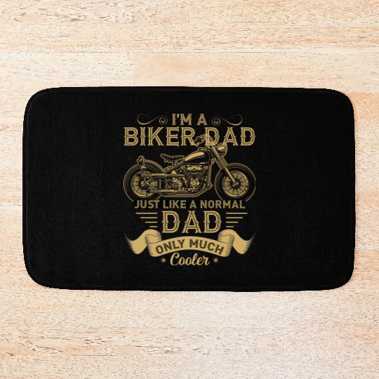 I m A Biker Dad Just Like A Normal Dad Only Much Bath Mats