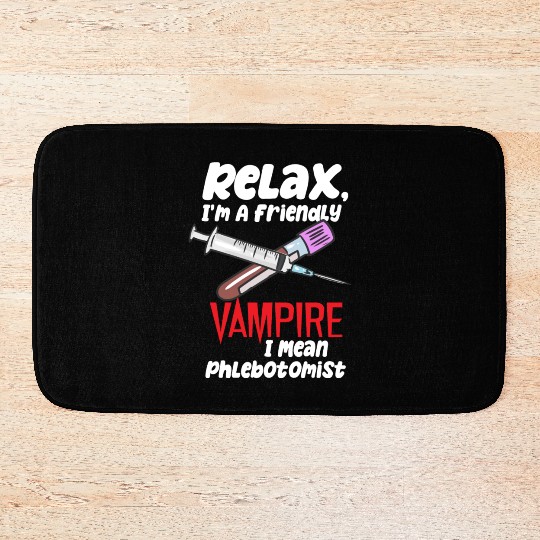 Relax, I'm A Friendly Vampire I Mean Phlebotomist Bath Mats