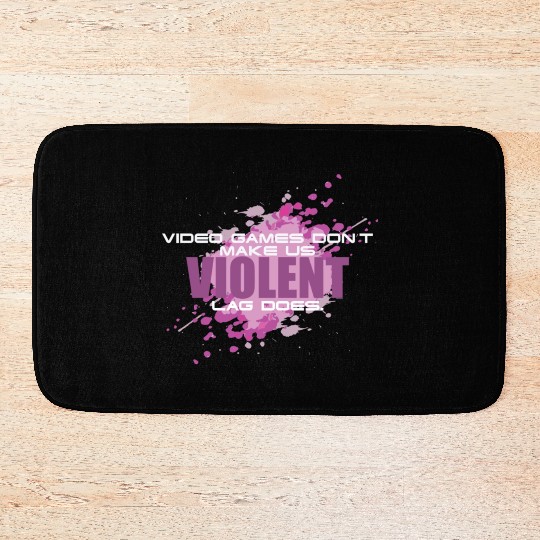 Video Games Don t Make Us Violent Lag Does Funny Bath Mats