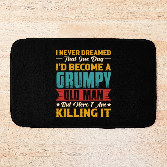 Dreamed That I d Become A Grumpy Old Man Bath Mats